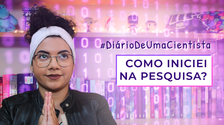 Como iniciei no mestrado e na pesquisa? | #DiárioDeUmaCientista 1